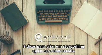 5 dicas para criar um storytelling épico nas redes sociais